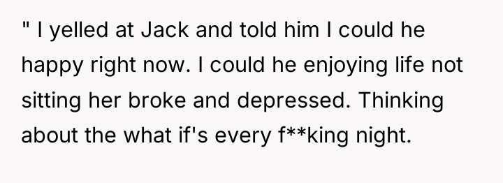 " I yelled at Jack and told him I could...