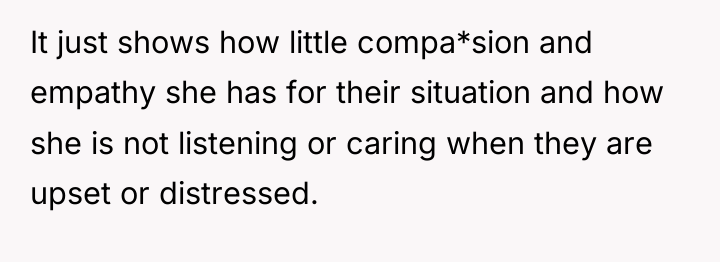 It just shows how little compa*sion and empathy she has...