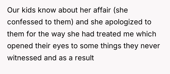 Our kids know about her affair (she confessed to them)...