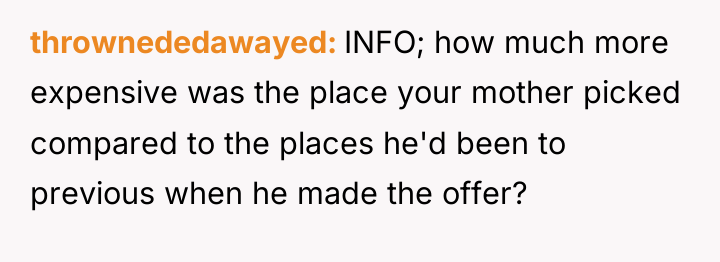 thrownededawayed INFO; how much more expensive was the place your...