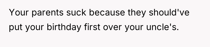 Your parents suck because they should've put your birthday first...