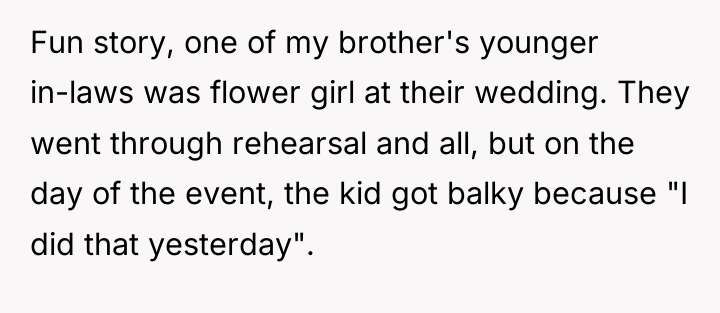 Fun story, one of my brother's younger in-laws was flower...