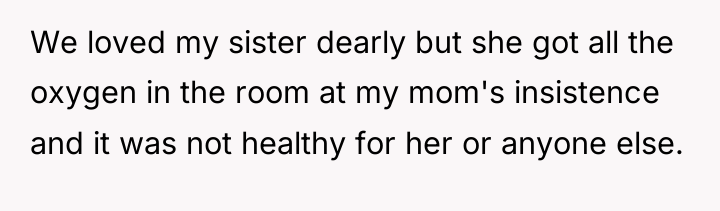 We loved my sister dearly but she got all the...