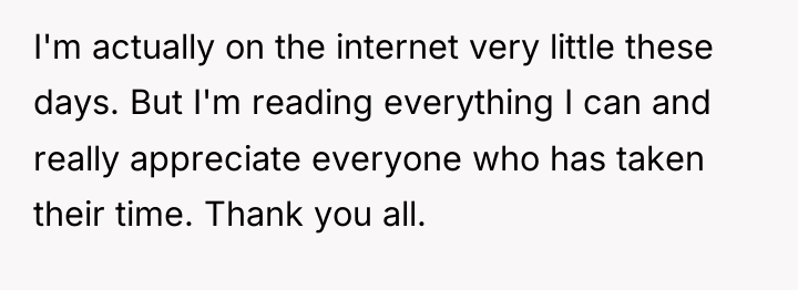 I'm actually on the internet very little these days. But...