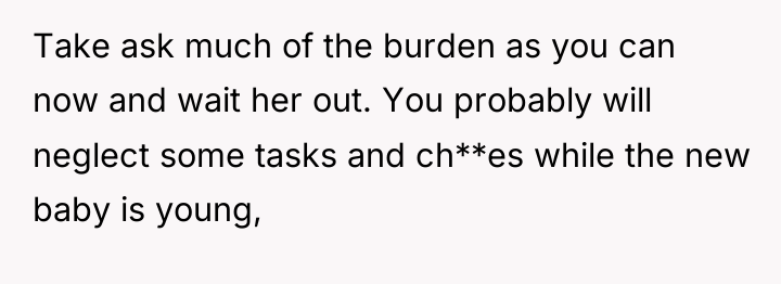 Take ask much of the burden as you can now...
