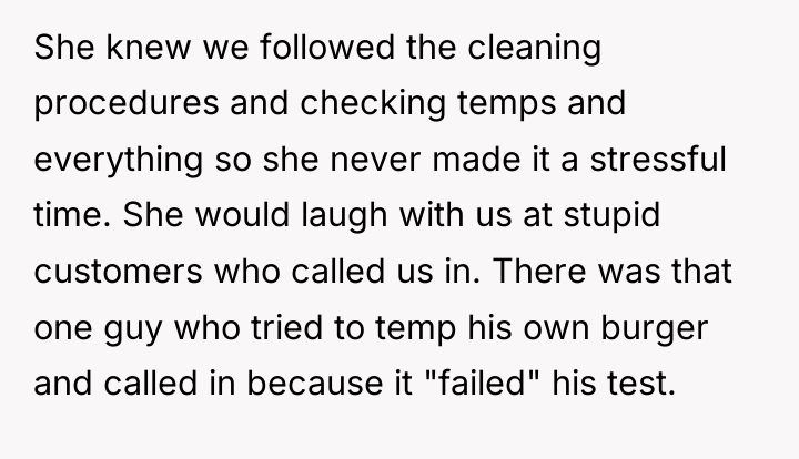 She knew we followed the cleaning procedures and checking temps...