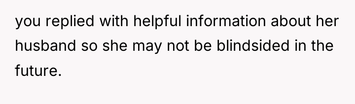 you replied with helpful information about her husband so she...