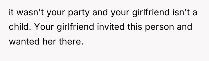 it wasn't your party and your girlfriend isn't a child....