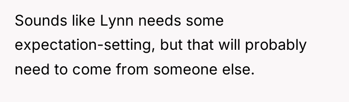 Sounds like Lynn needs some expectation-setting, but that will probably...
