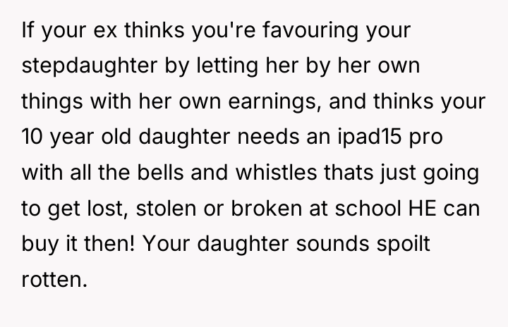 If your ex thinks you're favouring your stepdaughter by letting...