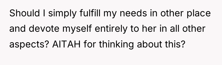 Should I simply fulfill my needs in other place and...