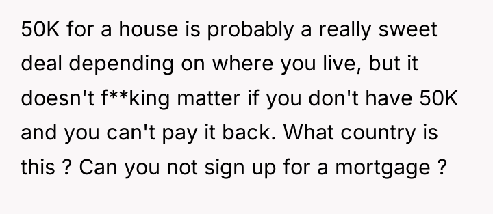 50K for a house is probably a really sweet deal...