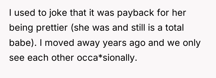 I used to joke that it was payback for her...