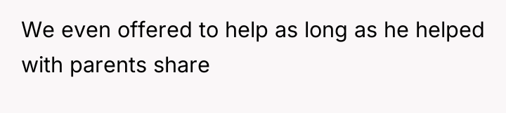 We even offered to help as long as he helped...