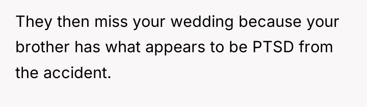 They then miss your wedding because your brother has what...