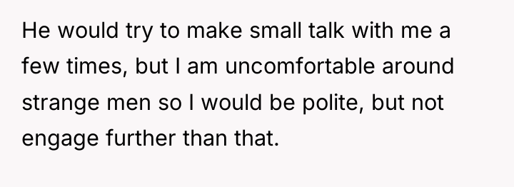 He would try to make small talk with me a...