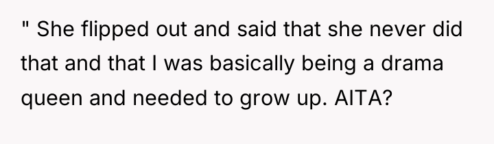 " She flipped out and said that she never did...