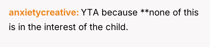 anxietycreative YTA because **none of this is in the interest...