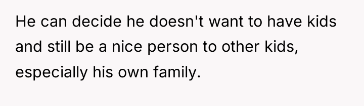 He can decide he doesn't want to have kids and...