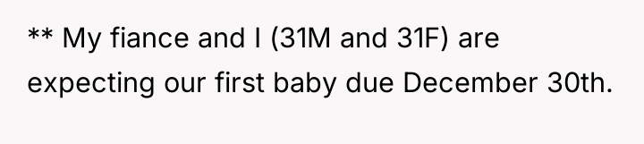 ** My fiance and I (31M and 31F) are expecting...