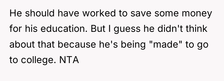 He should have worked to save some money for his...