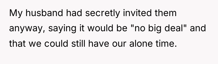 My husband had secretly invited them anyway, saying it would...