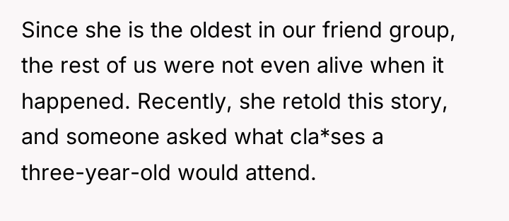 Since she is the oldest in our friend group, the...