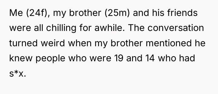 Me (24f), my brother (25m) and his friends were all...