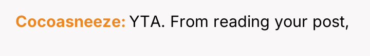 Cocoasneeze YTA. From reading your post,