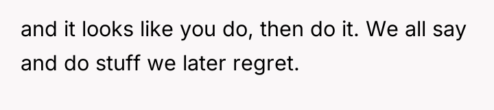 and it looks like you do, then do it. We...