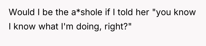 Would I be the a*shole if I told her "you...