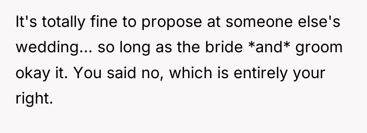 It's totally fine to propose at someone else's wedding... so...