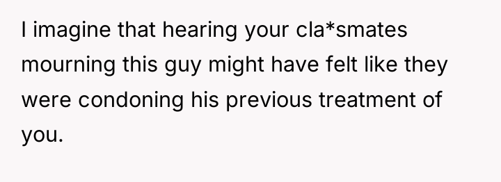 I imagine that hearing your cla*smates mourning this guy might...