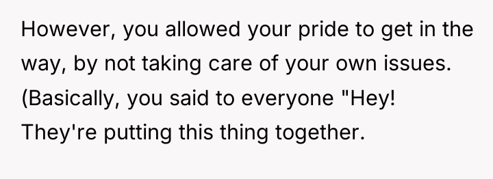 However, you allowed your pride to get in the way,...
