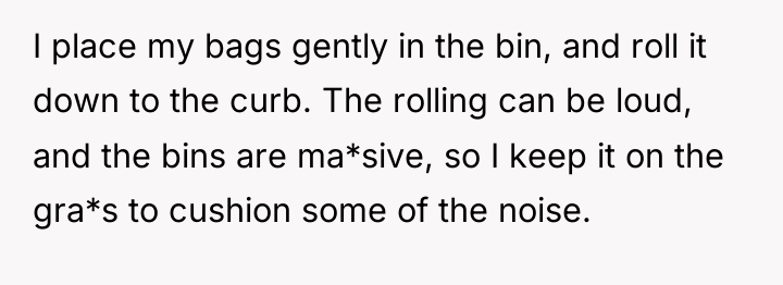 I place my bags gently in the bin, and roll...