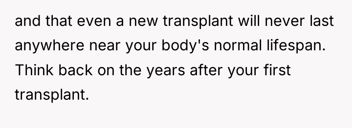 and that even a new transplant will never last anywhere...