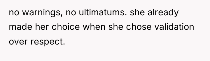 no warnings, no ultimatums. she already made her choice when...