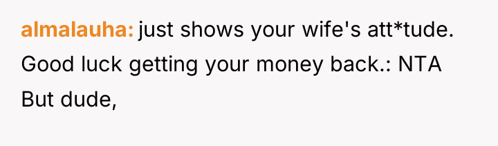 almalauha just shows your wife's att*tude. Good luck getting your...