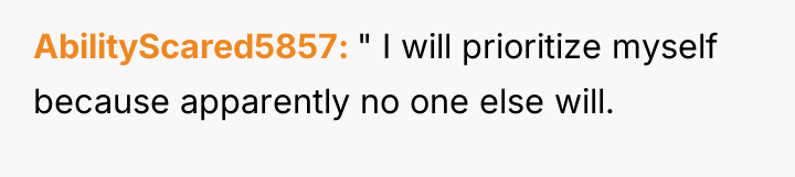 AbilityScared5857 " I will prioritize myself because apparently no one...