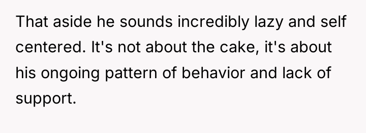 That aside he sounds incredibly lazy and self centered. It's...