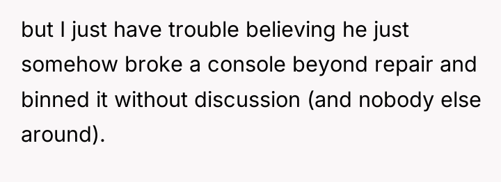 but I just have trouble believing he just somehow broke...