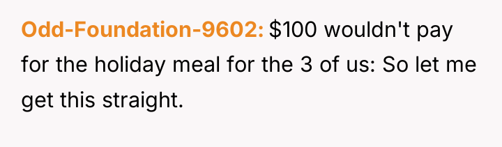 Odd-Foundation-9602 $100 wouldn't pay for the holiday meal for the...