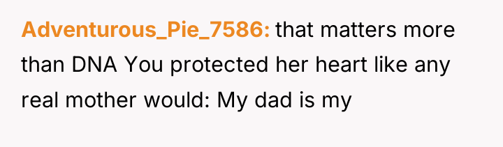 Adventurous_Pie_7586 that matters more than DNA You protected her heart...