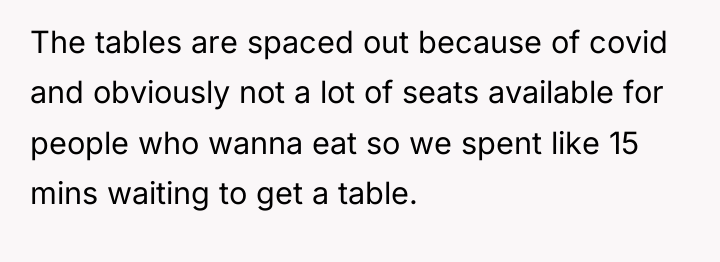 The tables are spaced out because of covid and obviously...