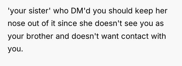 'your sister' who DM'd you should keep her nose out...