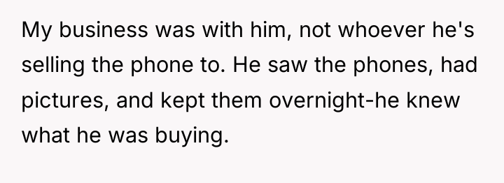 My business was with him, not whoever he's selling the...