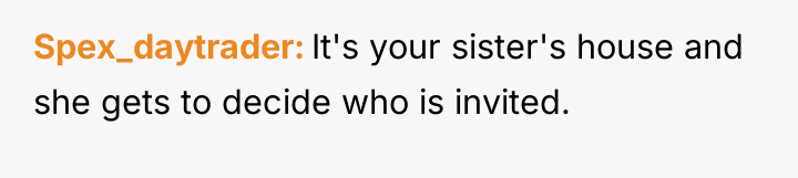 Spex_daytrader It's your sister's house and she gets to decide...