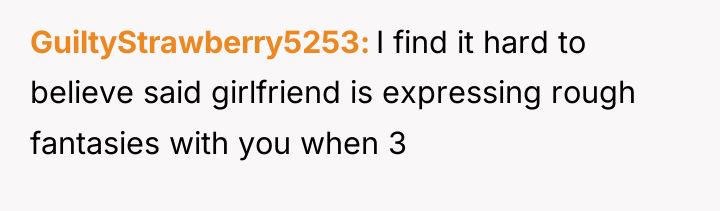 GuiltyStrawberry5253 I find it hard to believe said girlfriend is...