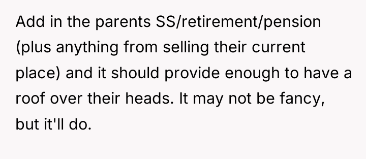 Add in the parents SS/retirement/pension (plus anything from selling their...