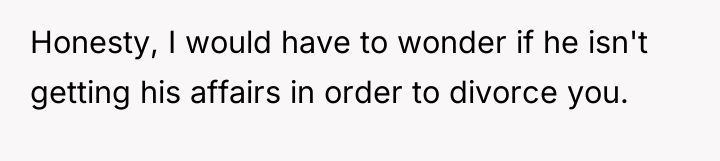 Honesty, I would have to wonder if he isn't getting...